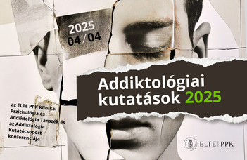 A Klinikai Pszichológia és Addiktológia Tanszék és az Addiktológia Kutatócsoport konferenciája
