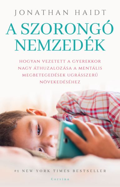 Jonathan Haidt: A szorongó nemzedék. Hogyan vezetett a gyerekkor nagy áthuzalozása a mentális megbetegedések ugrásszerű növekedéséhez.