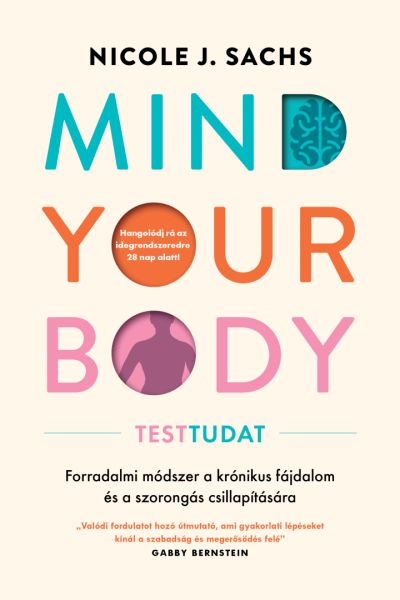 Mind Your Body – Forradalmi módszer a krónikus fájdalom és szorongás csillapítására